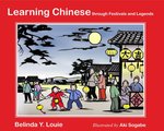 Learning Chinese: Through Festivals and Legends by Belinda Yun-ying Louie and Aki Sogabe
