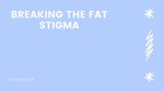 Breaking the Fat Stigma