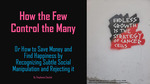 How the Few Control the Many: or How to Save Money and Find Happiness by Recognizing Subtle Social Manipulation and Rejecting It