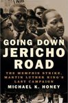 Going Down Jericho Road: The Memphis Strike, Martin Luther King's Last Campaign by Michael K. Honey