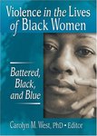 Violence in the Lives of Black Women: Battered, Black, and Blue by Carolyn M. West