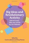 Big Ideas and Revolutionary Activity: Selected Essays, Talks and Articles by Lois Holzman by Carrie Lobman and Tony Perone