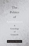 The Politics of Annihilation: A Genealogy of Genocide