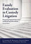 Family Evaluation in Custody Litigation: Promoting Optimal Outcomes and Reducing Ethical Risks by G. Andrew Benjamin, Connie J. Beck, Morgan Shaw, and Robert Geffner