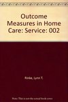 Outcome Measures in Home Care: Service by Alexis A. Wilson and Lynn T. Rinke