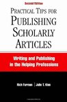 Practical Tips for Publishing Scholarly Articles: Writing and Publishing in the Helping Professions by Rich Furman and Julie T. Kinn