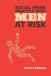 Social Work Practice With Men at Risk by Rich Furman