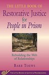 Little Book of Restorative Justice for People in Prison: Rebuilding The Web Of Relationships by Barb Toews