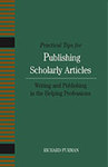 Practical Tips for Publishing Scholarly Articles: Writing and Publishing in the Helping Professions by Rich Furman