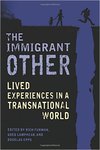 The Immigrant Other: Lived Experiences in a Transnational World by Rich Furman, Greg Lamphear, and Douglas Epps