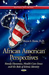 African American Perspectives: Family Dynamics, Health Care Issues and the Role of Ethnic Identity