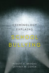 Criminology Explains School Bullying by Jeffrey W. Cohen and Robert A. Brooks
