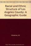 Racial and Ethnic Structure of Los Angeles County: A Geographic Guide by Ali Modarres